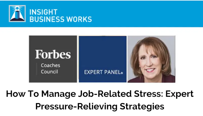 Forbes Expert Panel: How To Manage Job-Related Stress: Expert Pressure-Relieving Strategies